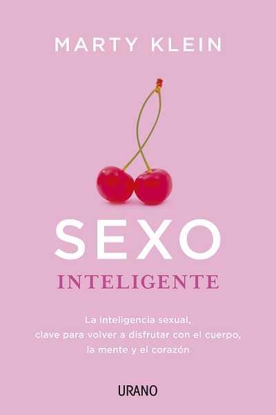 SEXO INTELIGENTE. LA INTELIGENCIA SEXUAL, CLAVE PARA VOLVER A DISFRUTAR CON EL CUERPO, LA MENTE Y EL CORAZON | 9788479538316 | KLEIN,MARTY