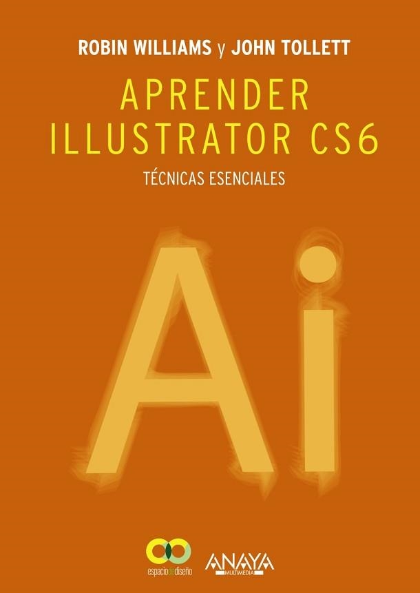 APRENDER ILLUSTRATOR CS6 TECNICAS ESENCIALES | 9788441533196 | WILLIAMS,ROBIN TOLLETT,JOHN