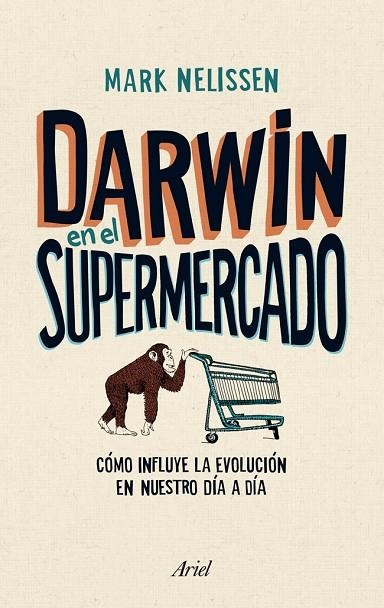 DARWIN EN EL SUPERMERCADO. COMO INFLUYE LA EVOLUCION EN NUESTRO DIA A DIA | 9788434405790 | NELISSEN,MARK