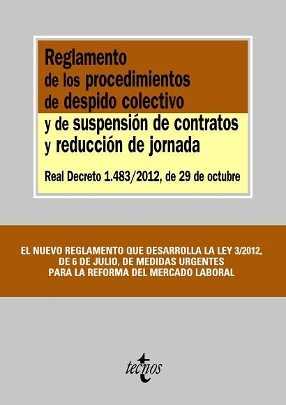 REGLAMENTO DE LOS PROCEDIMIENTOS DE DESPIDO COLECTIVO Y DE SUSPENSION DE CONTRATOS Y REDUCCION DE JORNADA REAL DECRETO 1483(2012 DE 29 DE OCTUBRE | 9788430957385