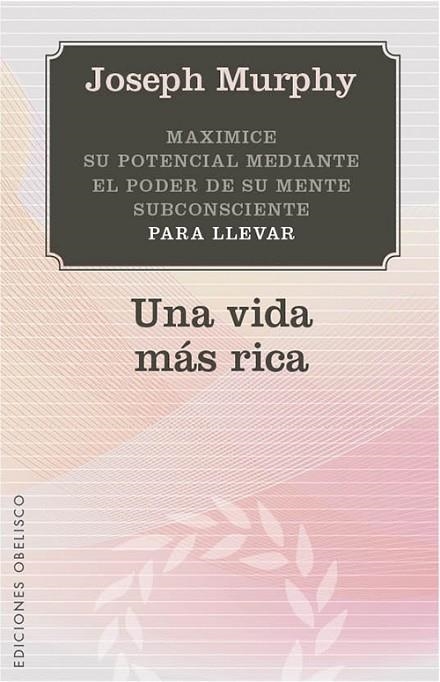 UNA VIDA MAS RICA. MAXIMICE SU POTENCIA MEDIANTE EL PODER DE SU MENTE SUBCONSCIENTE | 9788497779142 | MURPHY,JOSEPH