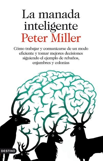 MANADA INTELIGENTE. COMO TRABAJAR Y COMUNICARSE DE UN MODO EFICIENTE Y TOMAR MEJORES DECISIONES SIGUIENDO EL EJEMPLO DE REBAÑOS, ENJAMBRES Y COLONIAS | 9788423345885 | MILLER,PETER