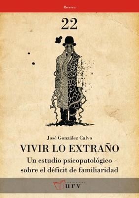 VIVIR LO EXTRAÑO. UN ESTUDIO PSICOPATOLOGICO SOBRE EL DEFICIT DE FAMILIARIDAD | 9788484242246 | GONZALEZ CALVO,JOSE