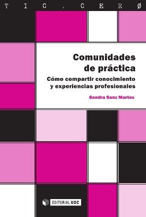 COMUNIDADES DE PRACTICA. COMO COMPARTIR CONOCIMIENTO Y EXPERIENCIAS PROFESIONALES | 9788490299807 | SANZ MARTOS,SANDRA