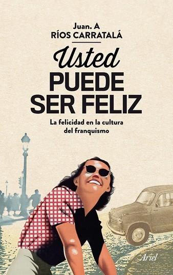 USTED PUEDE SER FELIZ. LA FELICIDAD EN LA CULTURA DEL FRANQUISMO | 9788434405813 | RIOS CARRATALA,JUAN A.