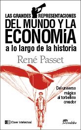 GRANDES REPRESENTACIONES DEL MUNDO Y LA ECONOMIA A LO LARGO DE LA HISTORIA. DEL UNIVERSO MAGICO AL TORBELLINO CREADOR | 9788494001482 | PASSET,RENE