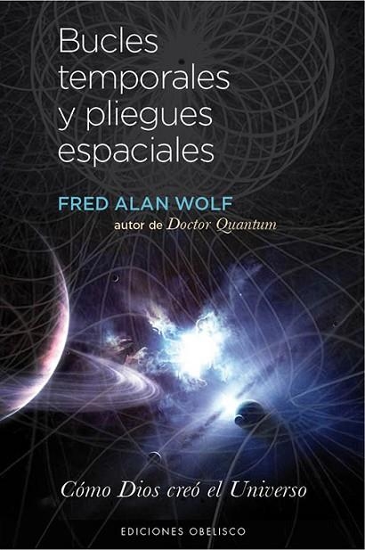 BUCLES TEMPORALES Y PLIEGUES ESPACIALES. COMO DIOS CREO EL UNIVERSO | 9788497779159 | WOLF,FRED ALAN