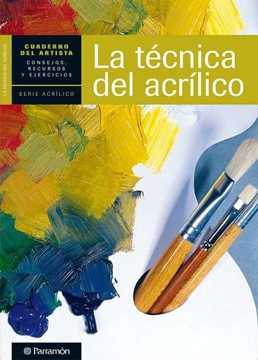 TECNICA DEL ACRILICO. CONSEJOS, RECURSOS Y EJERCICIOS | 9788434237438 | PARRAMON, EQUIPO/SANMIGUEL, DAVID