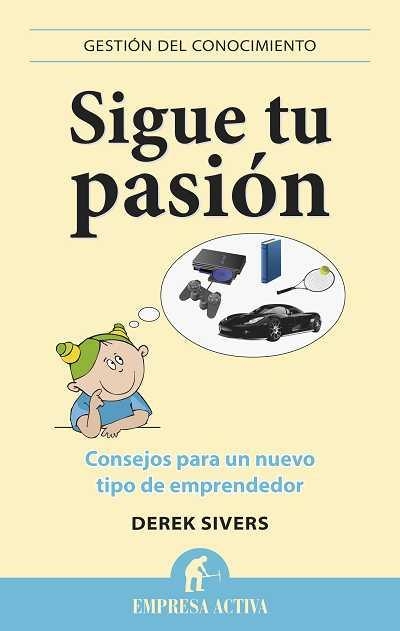 SIGUE TU PASION. CONSEJOS PARA UN NUEVO TIPO DE EMPRENDEDOR | 9788496627529 | SIVERS,DEREK