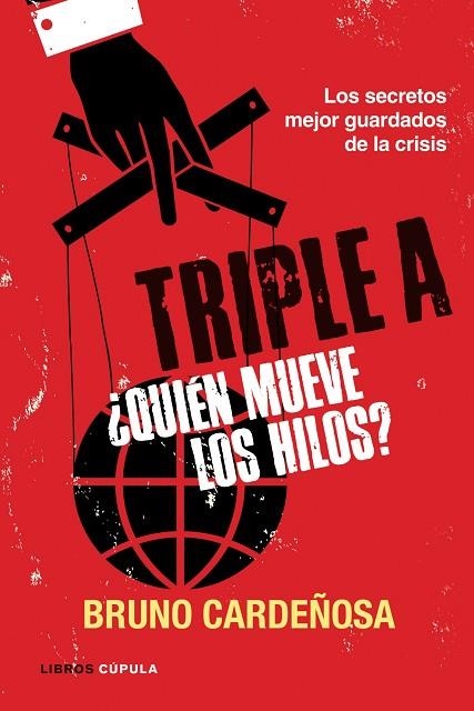 TRIPLE A. QUIEN MUEVE LOS HILOS? LOS SECRETOS MEJOR GUARDADOS DE LA CRISIS | 9788448069063 | CARDEÑOSA,BRUNO