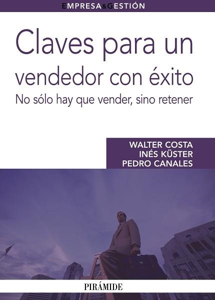 CLAVES PARA UN VENDEDOR CON EXITO. NO SOLO HAY QUE VENDER, SINO RETENER | 9788436825305 | CANALES,PEDRO KUSTER,INES COSTA,WALTER