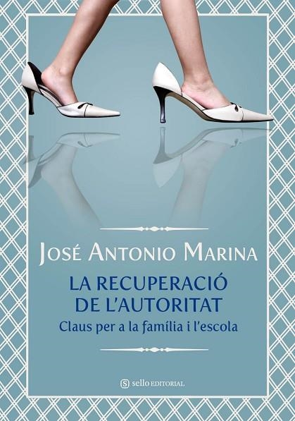 RECUPERACIO DE L,AUTORITAT. CLAUS PER A LA FAMILIA I L,ESCOLA | 9788493738174 | MARINA,JOSE ANTONIO