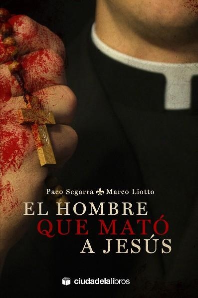 HOMBRE QUE MATO A JESUS | 9788415436171 | SEGARRA,PACO LIOTTO,MARCO