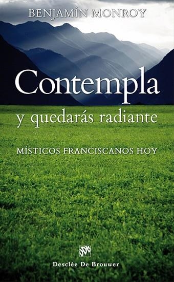 CONTEMPLA Y QUEDARAS RADIANTE. MISTICOS FRANCISCANOS DE HOY | 9788433026224 | MONROY,BENJAMIN