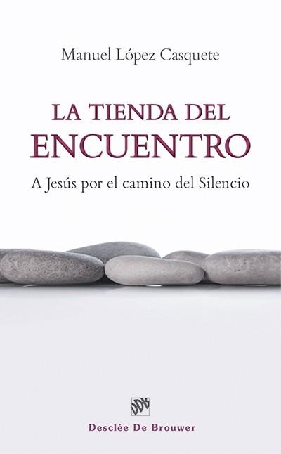 TIENDA DEL ENCUENTRO. A JESUS POR EL CAMINO DEL SILENCIO | 9788433026231 | LOPEZ CASQUETE,MANUEL