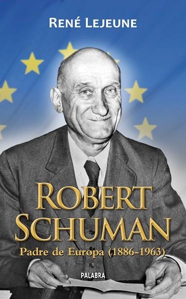 ROBERT SCHUMAN PADRE DE EUROPA 1886-1963 | 9788498400557 | LEJEUNE,RENE