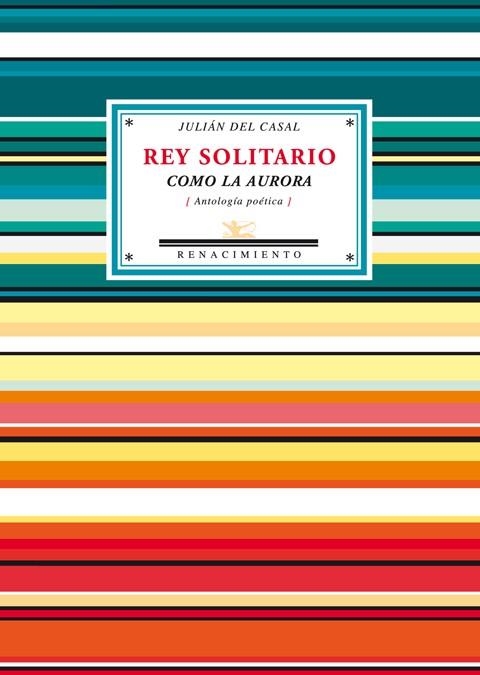 REY SOLITARIO. COMO LA AURORA (ANTOLOGIA POETICA) | 9788484724773 | CASAL,JULIAN DEL