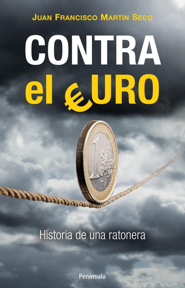 CONTRA EL EURO. HISTORIA DE UNA RATONERA | 9788499422022 | MARTIN SECO,JUAN FRANCISC