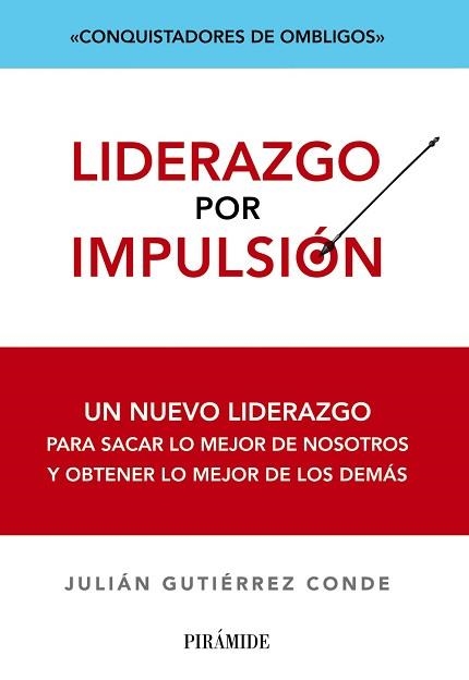 LIDERAZGO POR IMPULSION. UN NUEVO LIDERAZGO PARA SACAR LO MEJOR DE NOSOTROS Y OBTENER LO MEJOR DE LOS DEMAS | 9788436828344 | GUTIERREZ CONDE,JULIAN