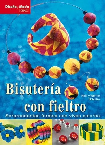 BISUTERIA CON FIELTRO SORPRENDENTES FORMAS CON VIVOS COLORES | 9788496550803 | SCHULTZE,WERNER SCHULTZE,NELE