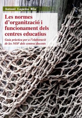 NORMES D,ORGANITZACIO I FUNCIONAMENT DELS CENTRES EDUCATIUS. GUIA PRACTICA PER A L,ELABORACIO DE LES NOF DELS CENTRES DOCENTS | 9788499752389 | LAPEÑA RIU,ANTONI