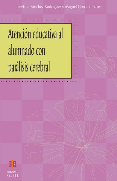 ATENCION EDUCATIVA AL ALUMNADO CON PARALISIS CEREBRAL | 9788497001724 | LLORCA LLINARES,MIGUEL SANCHEZ RODRIGUEZ,JOSEFINA