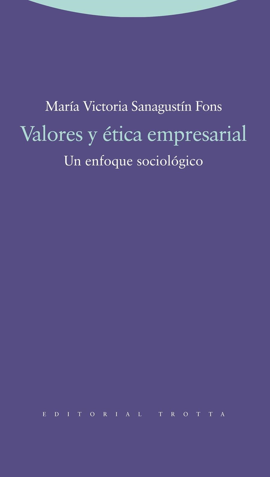 VALORES Y ETICA EMPRESARIAL. UN ENFOQUE SOCIOLOGICO | 9788498792317 | SANAGUSTIN FONS,Mª VICTORIA