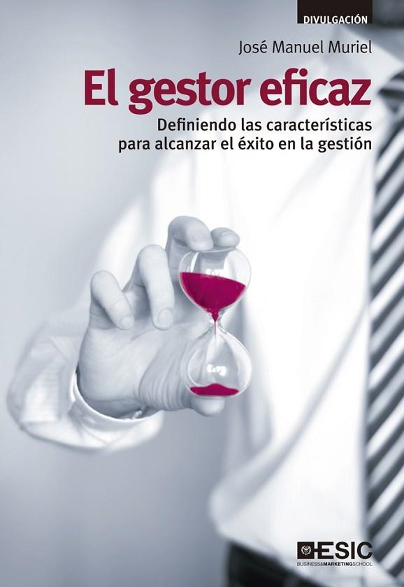 GESTOR EFICAZ. DEFINIENDO LAS CARACTERISTICAS PARA ALCANZAR EL EXITO EN LA GESTION | 9788473568944 | MURIEL,JOSE MANUEL