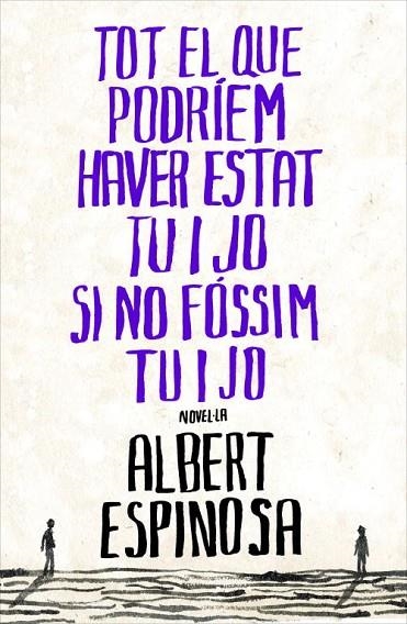 TOT EL QUE PODRIEM HAVER ESTAT TU I JO SI NO FOSSIM TU I JO | 9788401387265 | ESPINOSA,ALBERT