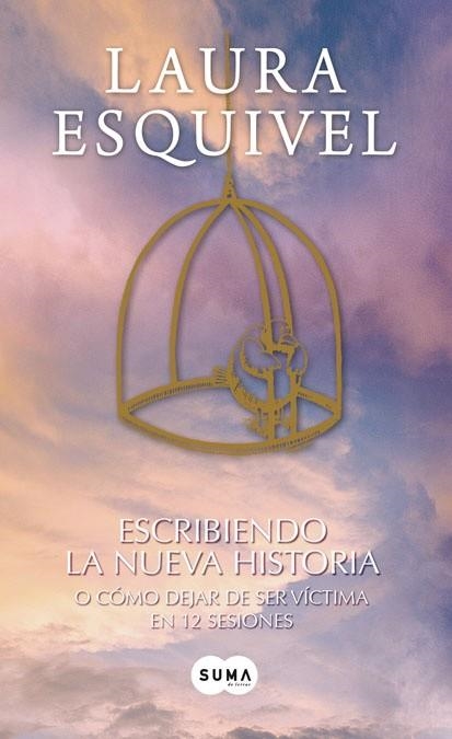 ESCRIBIENDO LA NUEVA HISTORIA. O COMO DEJAR DE SER VICTIMA EN 12 LECCIONES | 9788483654958 | ESQUIVEL,LAURA