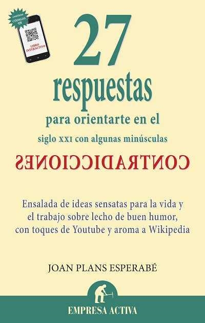 27 RESPUESTAS PARA ORIENTARTE EN EL SIGLO XXI CON ALGUNAS MINUSCULAS CONTRADICCIONES. ENSALADA DE IDEAS SENSATAS PARA LA VIDA Y EL TRABAJO SOBRE LECHO | 9788492452989 | PLANS ESPERABE,JOAN