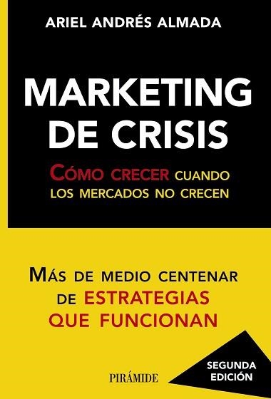 MARKETING DE CRISIS. COMO CRECER CUANDO LOS MERCADOS NO CRECEN. MAS DE MEDIO CENTENAR DE ESTRATEGIAS QUE FUNCIONAN | 9788436828542 | ANDRES ALMADA,ARIEL