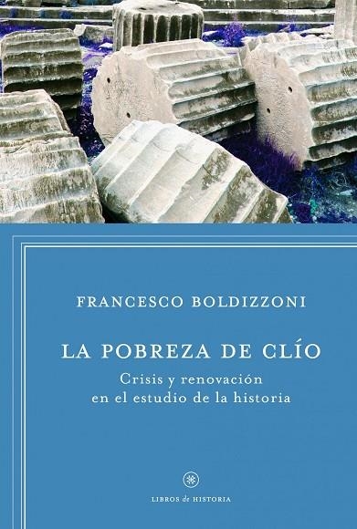 POBREZA DE CLIO. CRISIS Y RENOVACION EN EL ESTUDIO DE LA HISTORIA | 9788498925272 | BOLDIZZONI,FRANCESCO