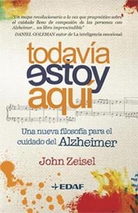 TODAVIA ESTOY AQUI. UNA NUEVA FILOSOFIA PARA EL CUIDADO DEL ALZHEIMER | 9788441426757 | ZEISEL,JOHN