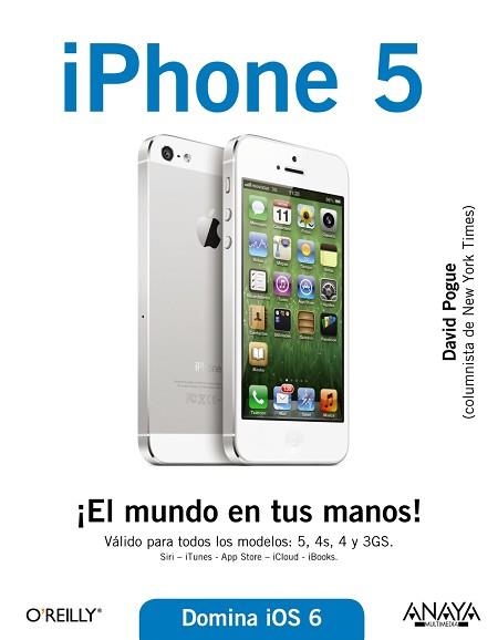 IPHONE 5 . DOMINA IOS 6 (VALIDO PARA TODOS LOS MODELOS: 5, 4S, 4 Y 3GS) | 9788441533332 | POGUE,DAVID