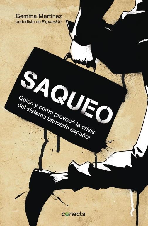 SAQUEO. QUIEN Y COMO PROVOCO LA CRISIS DEL SISTEMA BANCARIO ESPAÑOL | 9788415431459 | MARTINEZ,GEMMA