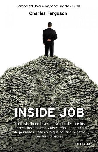 INSIDE JOB. LA CRISIS FINANCIERA SE LLEVO POR DELANTE LOS AHORROS, LOS EMPLEOS Y LOS SUEÑOS DE MILLONES DE PERSONAS. ESTO ES LO QUE OCURRIO. Y ESTOS S | 9788423412631 | FERGUSON,CHARLES