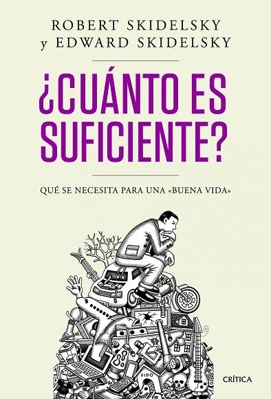 CUANTO ES SUFICIENTE? QUE SE NECESITA PARA UNA BUENA VIDA | 9788498924244 | SKIDELSKY,ROBERT SKIDELSKY,EDWARD