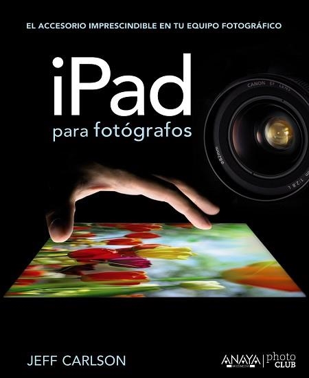 IPAD PARA FOTOGRAFOS | 9788441532052 | CARLSON,JEFF