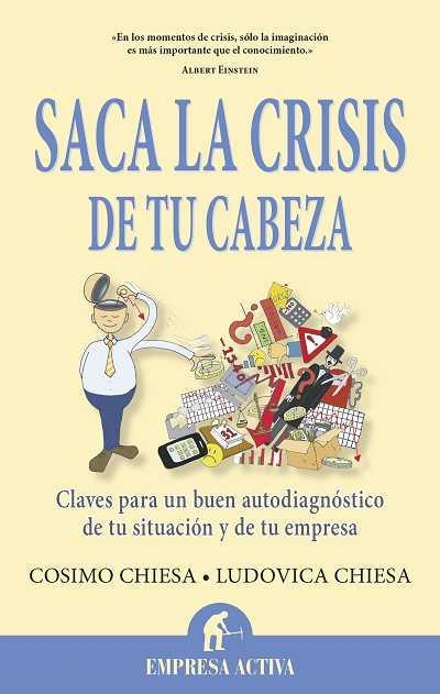 SACA LA CRISIS DE TU CABEZA. CLAVES PARA UN BUEN AUTODIAGNOSTICO DE TU SITUACION Y DE TU EMPRESA | 9788496627697 | CHIESA,COSIMO CHIESA,LUDOVICA