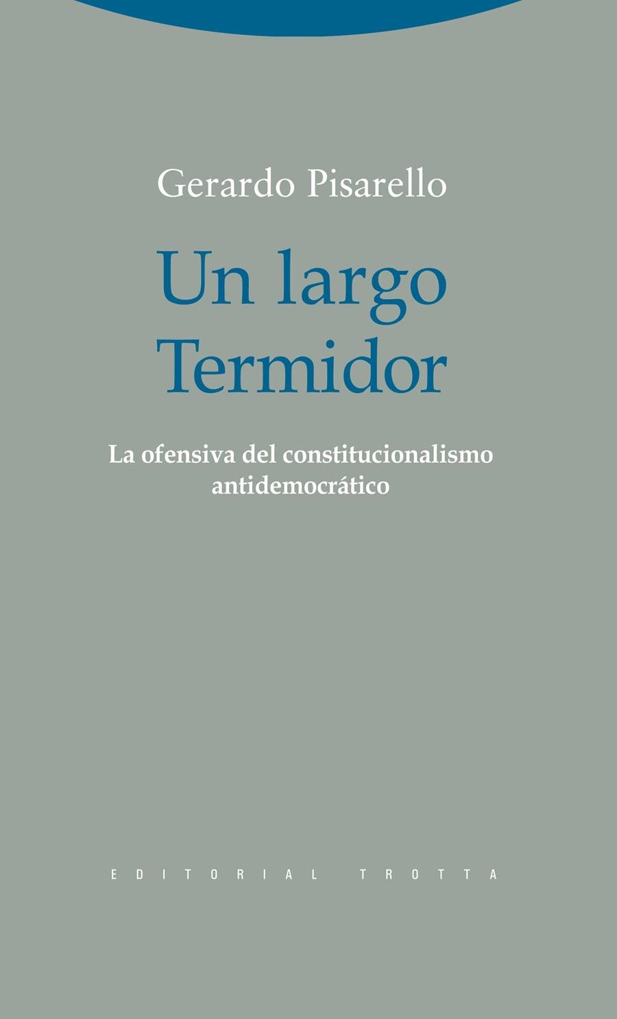 UN LARGO TERMIDOR. LA OFENSIVA DEL CONSTITUCIONALISMO ANTIDEMOCRATICO | 9788498792362 | PISARELLO,GERARDO