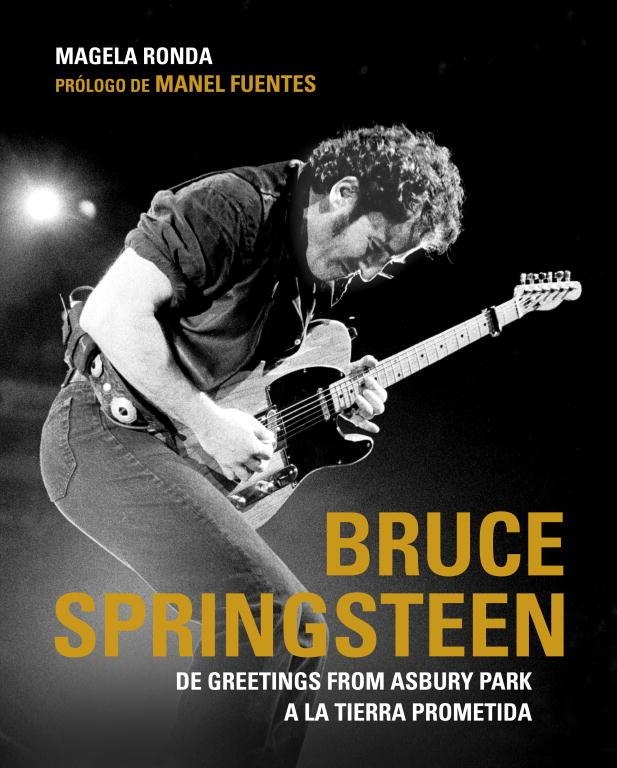 BRUCE SPRINGSTEEN. DE GREETINGS FROM ASBURY PARK A LA TIERRA PROMETIDA | 9788425347931 | RONDA,MAGELA FUENTES,MANEL