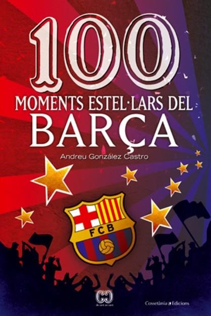 100 MOMENTS ESTEL.LARS DEL BARÇA | 9788497919111 | GONZALEZ CASTRO,ANDREU