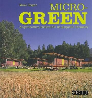 MICRO-GREEN. ARQUITECTURA SOSTENIBLE DE PEQUEÑO FORMATO | 9788475567730 | ZEIGER,MIMI