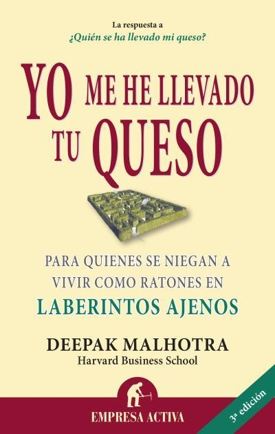 YO ME HE LLEVADO TU QUESO. PARA QUIENES SE NIEGAN A VIVIR COMO RATONES EN LABERINTOS AJENOS | 9788492452811 | MALHOTRA,DEEPAK