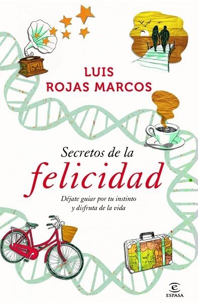 SECRETOS DE LA FELICIDAD. DEJATE GUIAR POR TU INSTINTO Y DISFRUTA DE LA VIDA | 9788467009712 | ROJAS MARCOS,LUIS