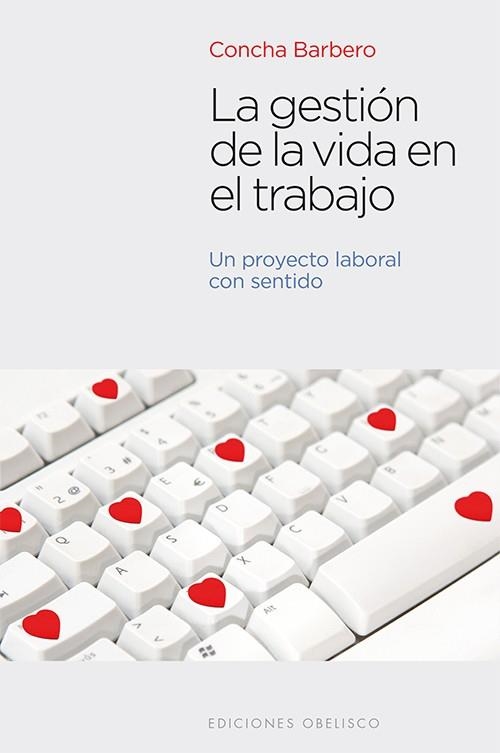 GESTION DE LA VIDA EN EL TRABAJO. UN PROYECTO LABORAL CON SENTIDO | 9788497779340 | BARBERO,CONCHA