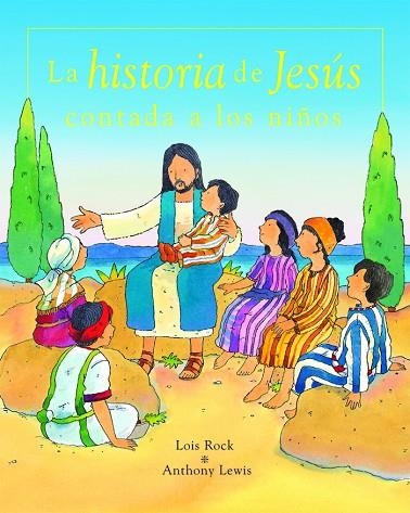 HISTORIA DE JESUS CONTADA A LOS NIÑOS | 9788423675111 | ROCK,LOIS LEWIS,ANTHONY