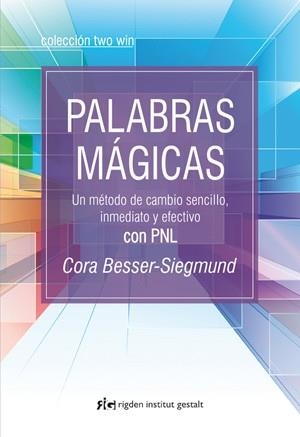 PALABRAS MAGICAS. UN METODO DE CAMBIO SENCILLO, INMEDIATO Y EFECTIVO CON PNL | 9788493917272 | BESSER-SIEGMUND,CORA