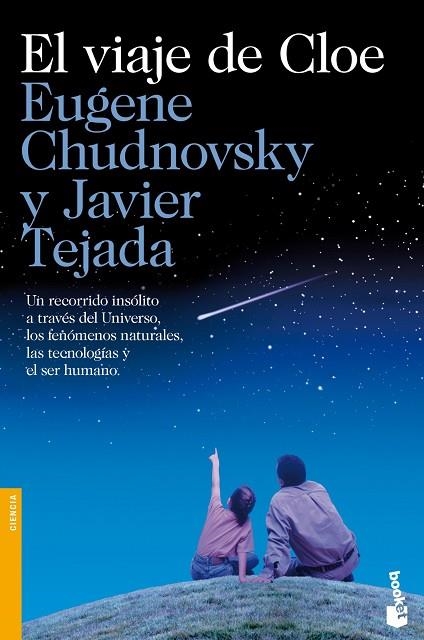 VIAJE DE CLOE. UN RECORRIDO INSOLITO A TRAVES DEL UNIVERSO, LOS FENOMENOS NATURALES, LAS TECNOLOGIAS Y EL SER HUMANO | 9788423346615 | CHUDNOVSKY,EUGENE TEJADA,JAVIER